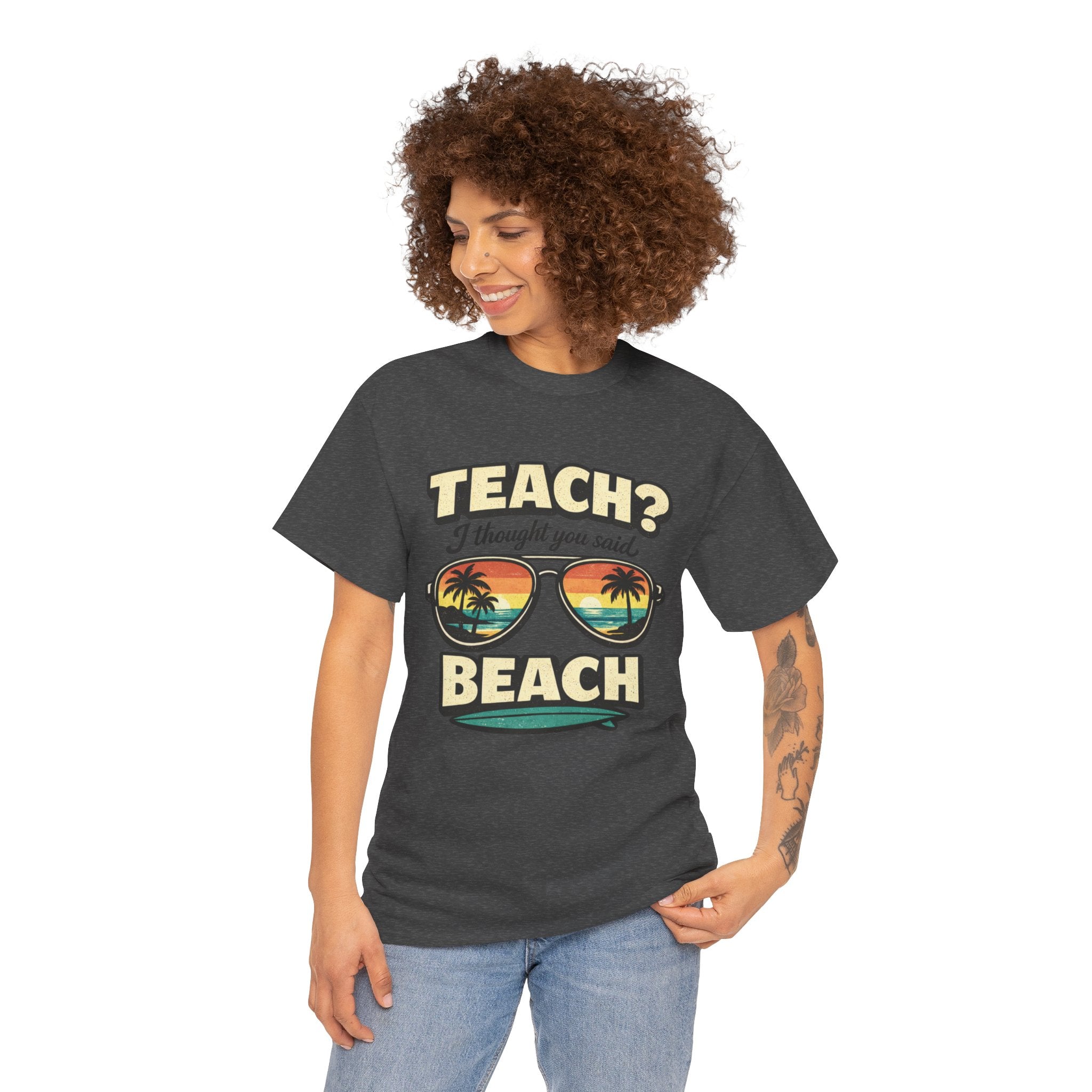 Teach? I Thought You Said Beach T-Shirt — Funny Teacher Vacation Tee | Beach Sunset Shirt