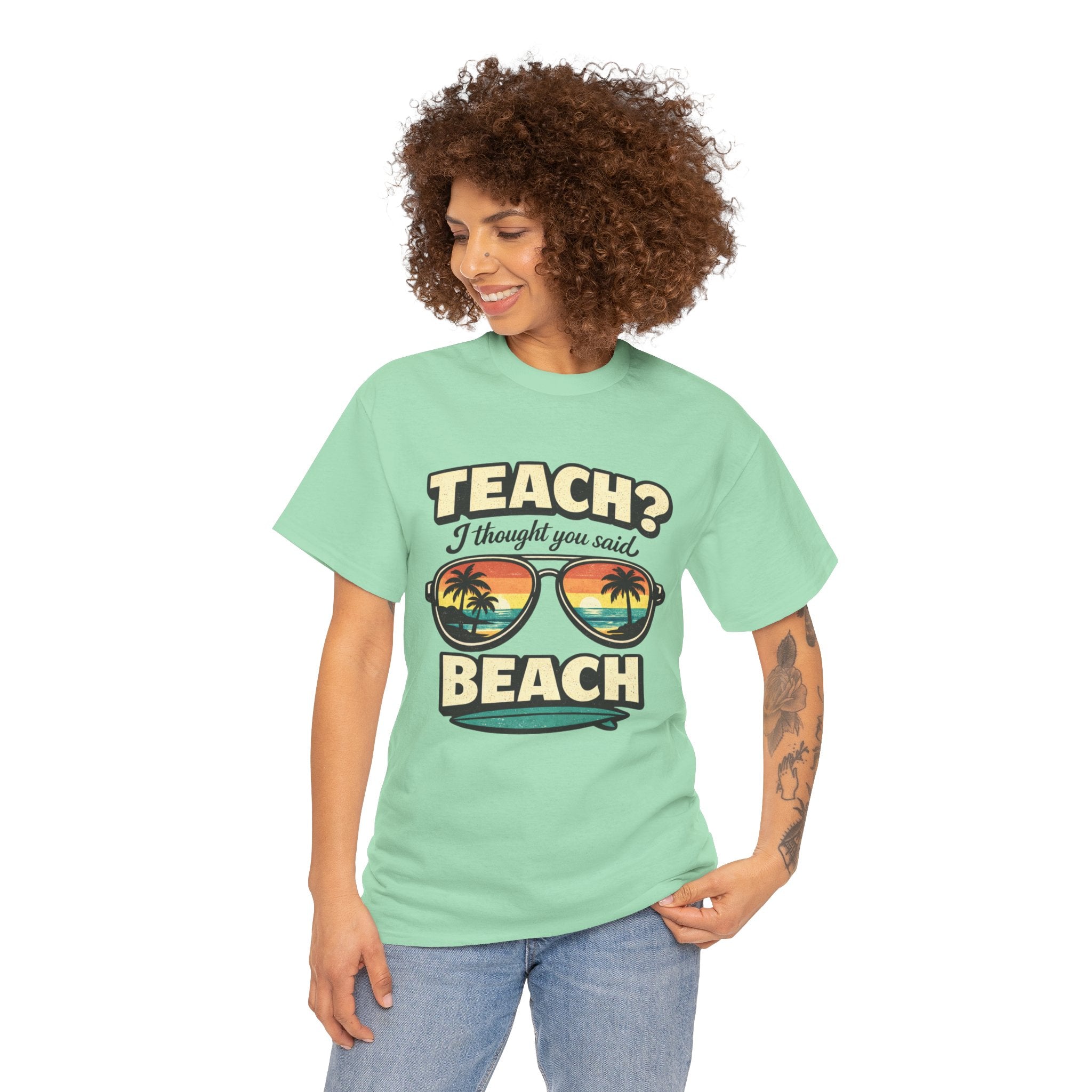 Teach? I Thought You Said Beach T-Shirt — Funny Teacher Vacation Tee | Beach Sunset Shirt