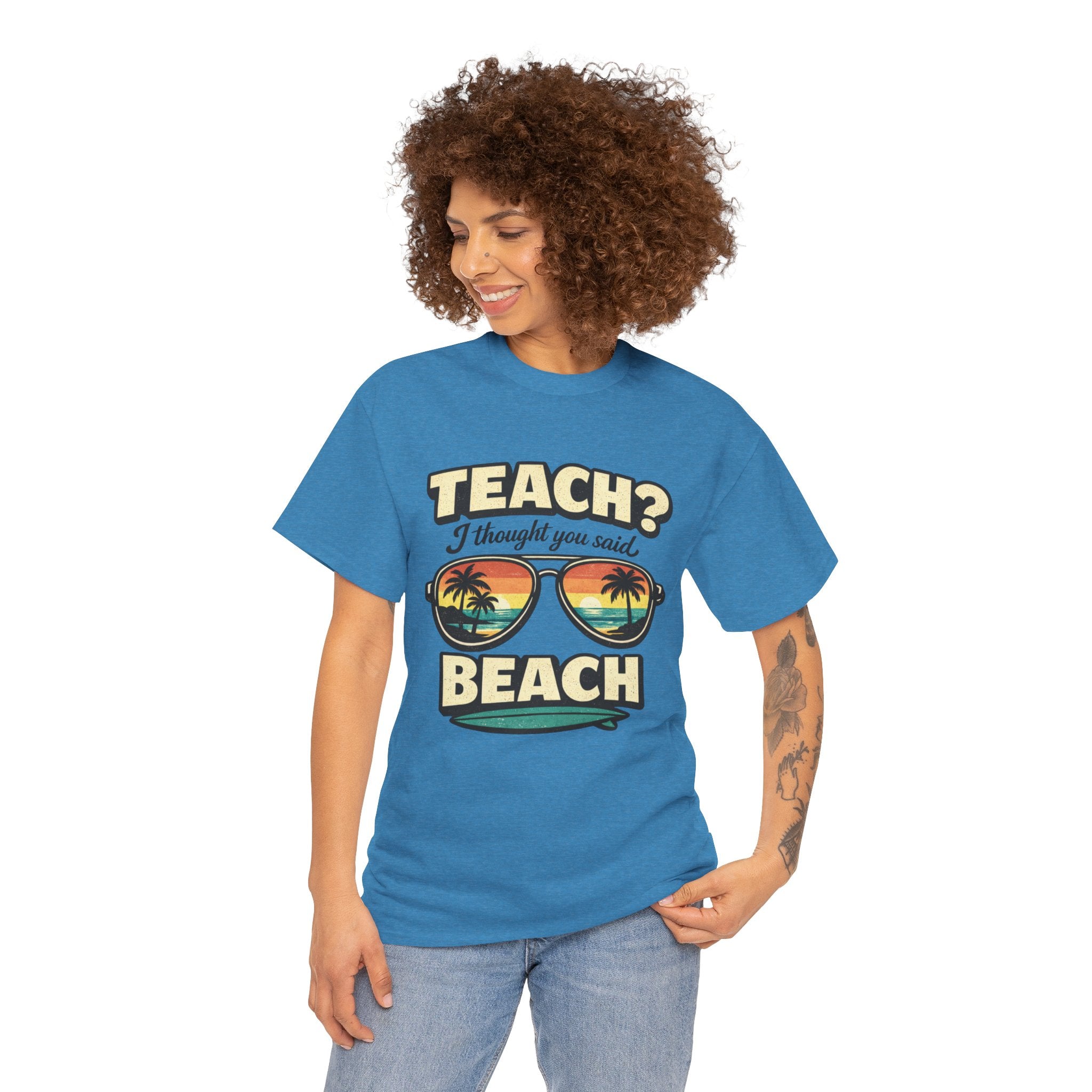 Teach? I Thought You Said Beach T-Shirt — Funny Teacher Vacation Tee | Beach Sunset Shirt