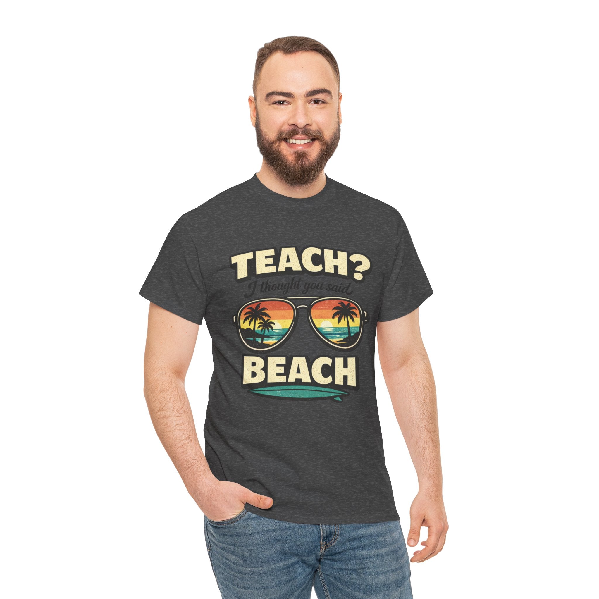 Teach? I Thought You Said Beach T-Shirt — Funny Teacher Vacation Tee | Beach Sunset Shirt