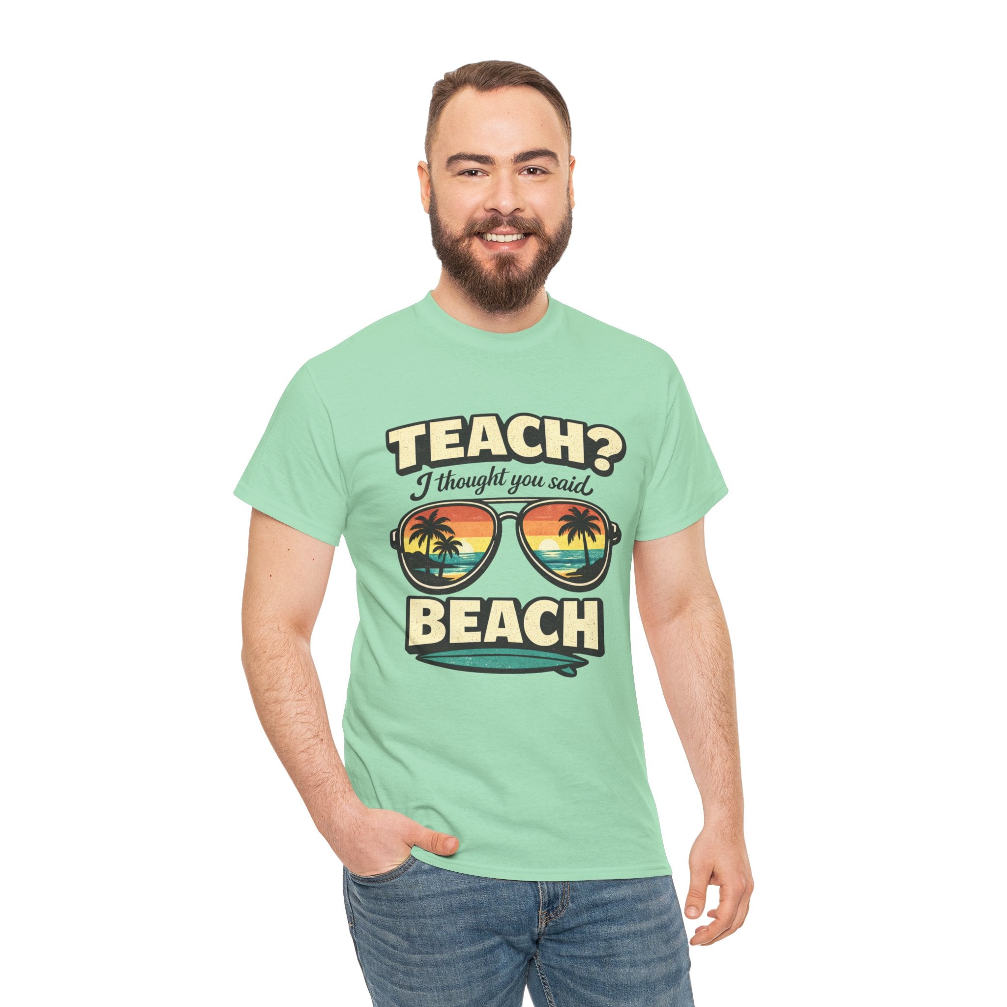 Teach? I Thought You Said Beach T-Shirt — Funny Teacher Vacation Tee | Beach Sunset Shirt